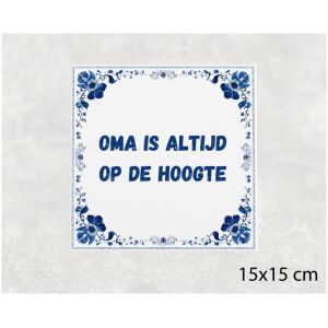 Spreuk tegel 15x15cm Oma is altijd op de hoogte