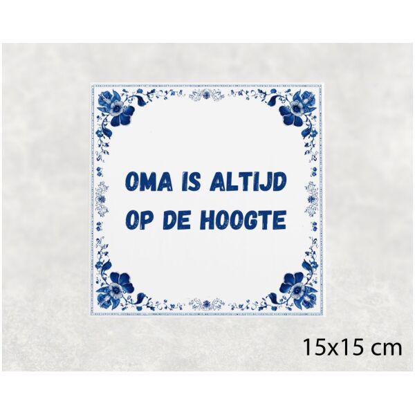 Spreuk tegel 15x15cm Oma is altijd op de hoogte