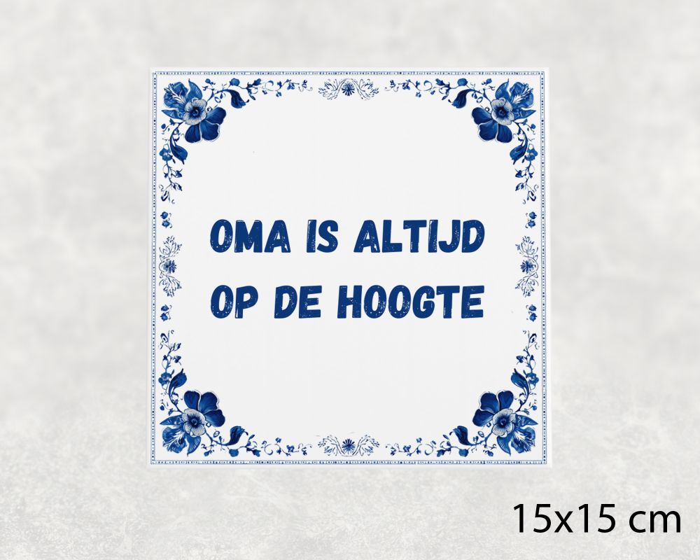 Spreuk Tegel 15X15 Cm Oma Is Altijd Op De Hoogte Spreuk tegel 15x15cm Oma is altijd op de hoogte