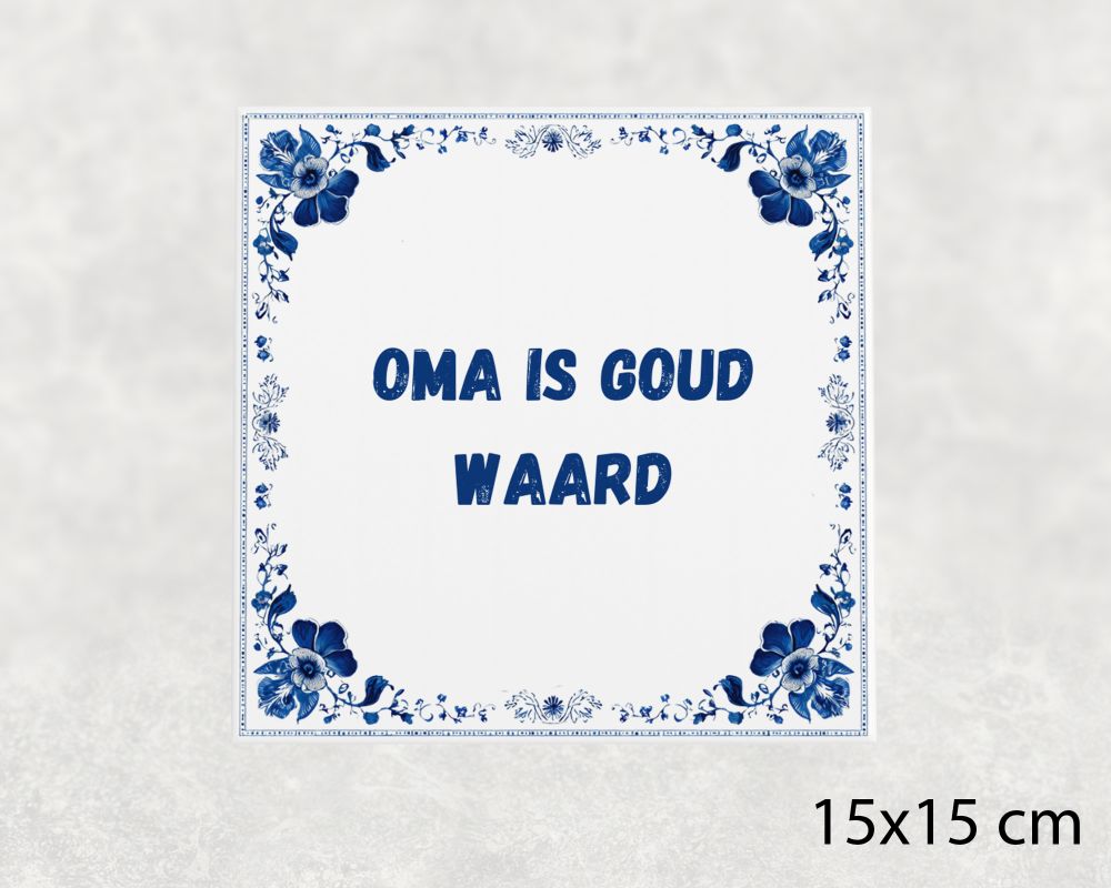 Spreuk Tegel 15X15 Cm Oma Is Goud Waard Spreuk tegel 15x15cm Oma is goud waard