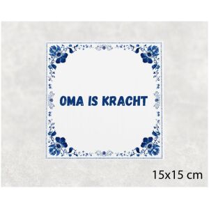 Spreuk tegel 15x15cm Oma is kracht