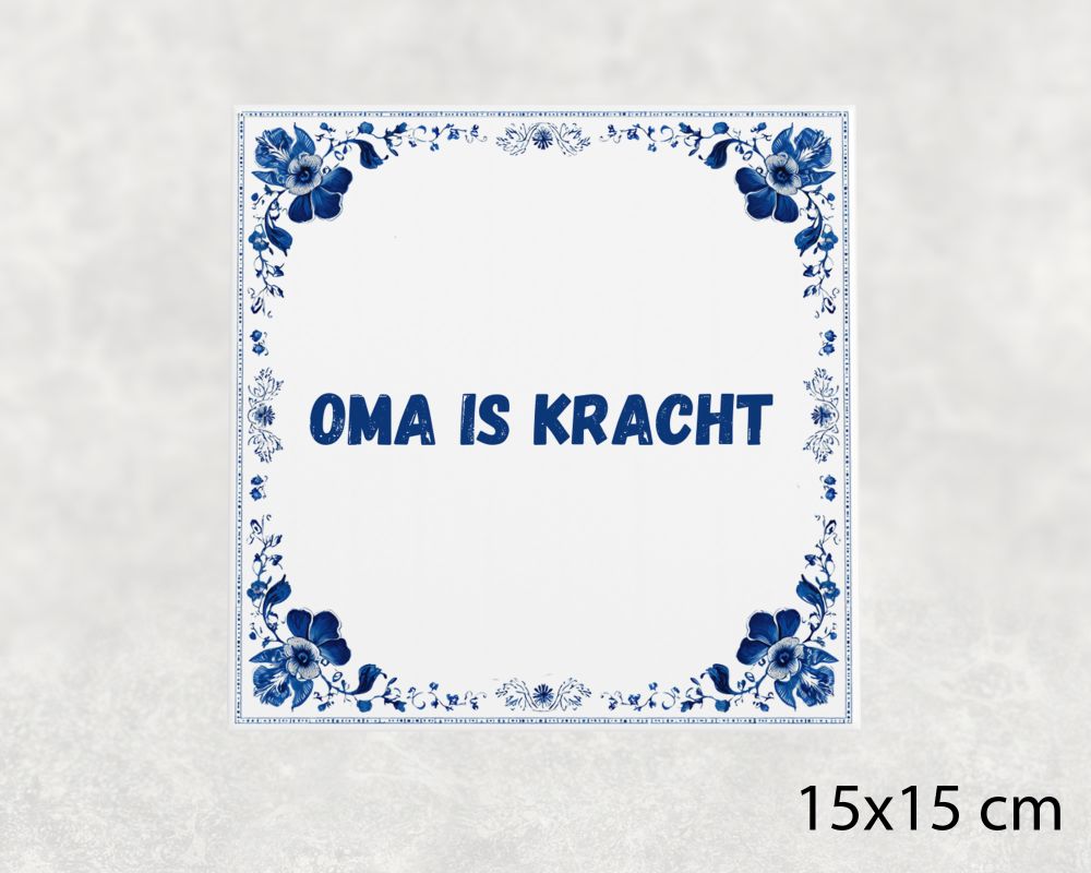 Spreuk Tegel 15X15 Cm Oma Is Kracht Spreuk tegel 15x15cm Oma is kracht