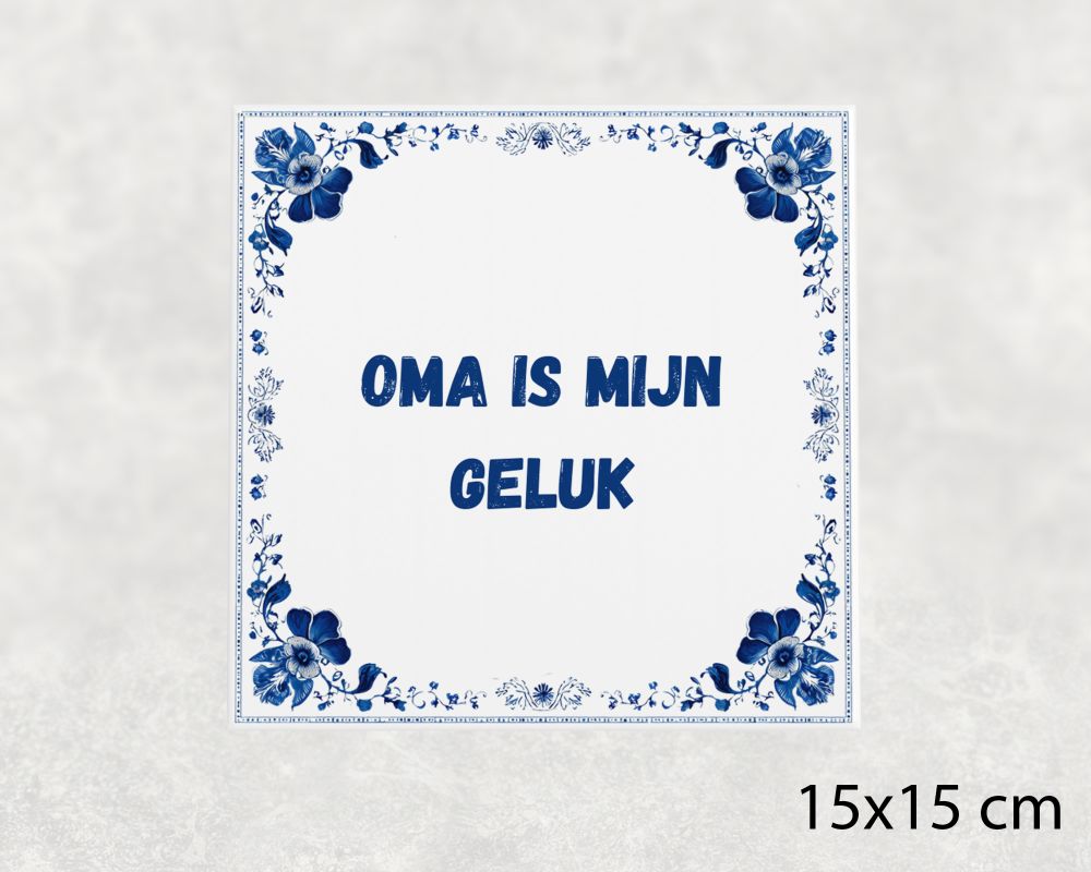 Spreuk Tegel 15X15 Cm Oma Is Mijn Geluk Spreuk tegel 15x15cm Oma is mijn geluk