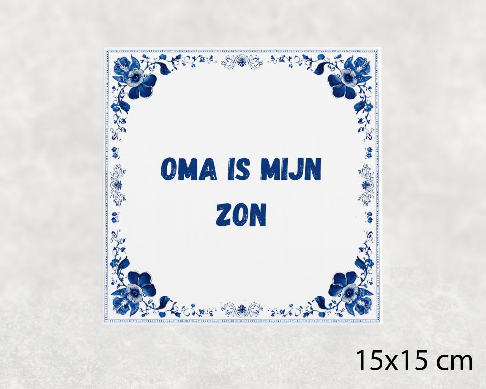 Spreuk Tegel 15X15 Cm Oma Is Mijn Zon Spreuk tegel 15x15cm Oma is mijn zon