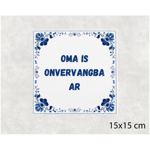 Spreuk tegel 15x15cm Oma is onvervangbaar