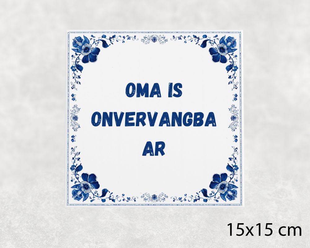Spreuk Tegel 15X15 Cm Oma Is Onvervangbaar Spreuk tegel 15x15cm Oma is onvervangbaar