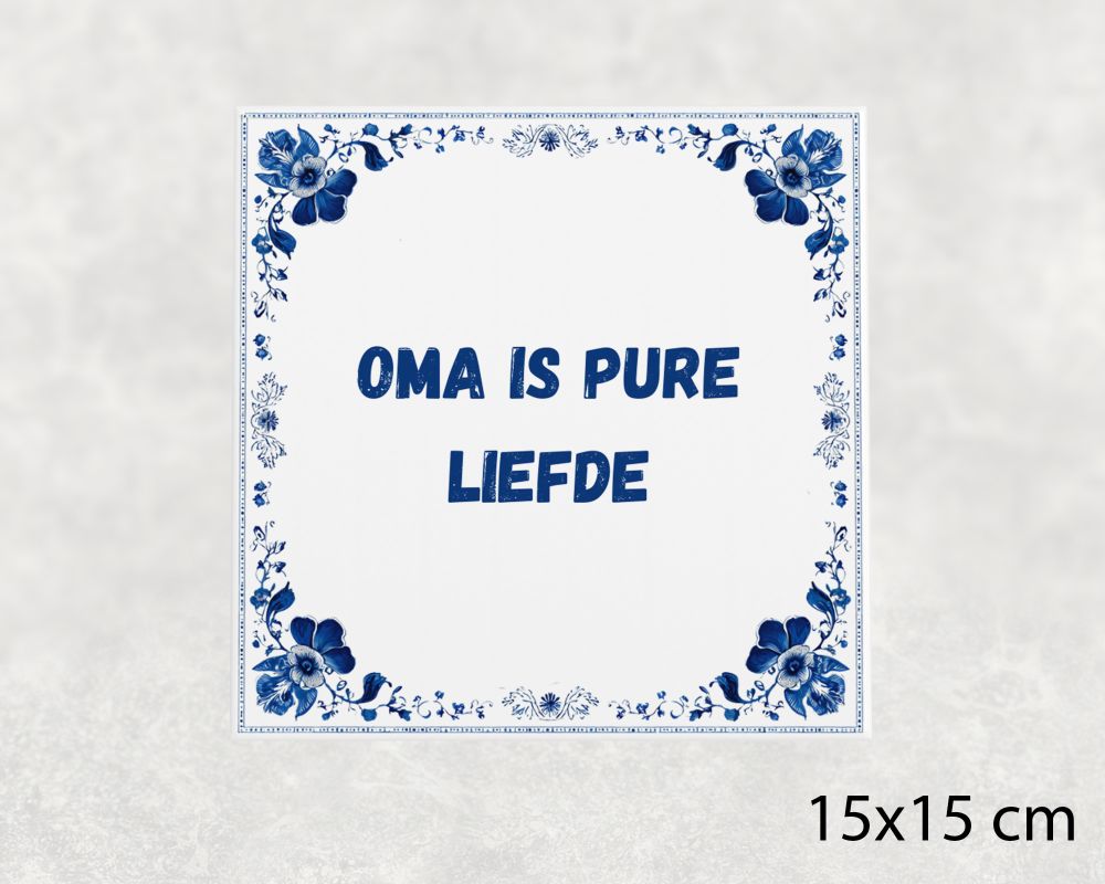 Spreuk Tegel 15X15 Cm Oma Is Pure Liefde Spreuk tegel 15x15cm Oma is pure liefde