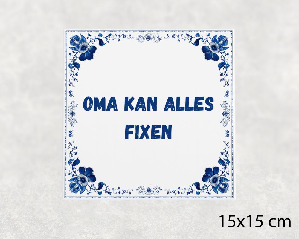Spreuk Tegel 15X15 Cm Oma Kan Alles Fixen Spreuk tegel 15x15cm Oma kan alles fixen