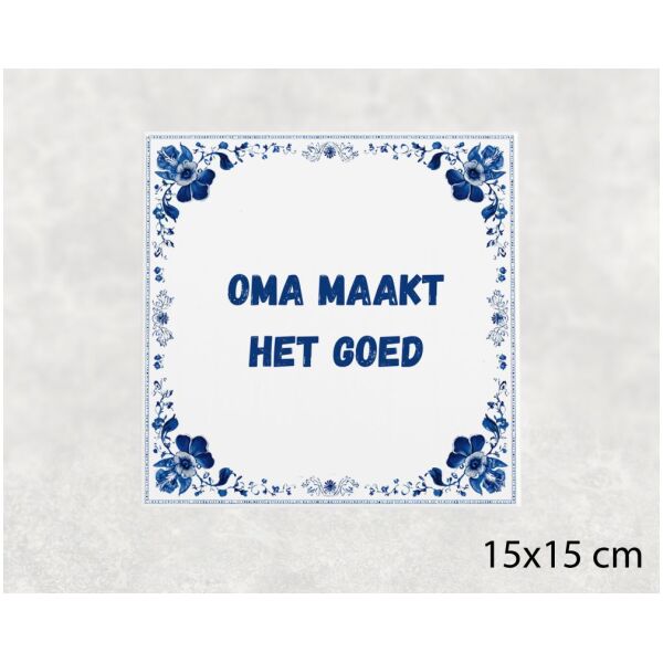 Spreuk tegel 15x15cm Oma maakt het goed