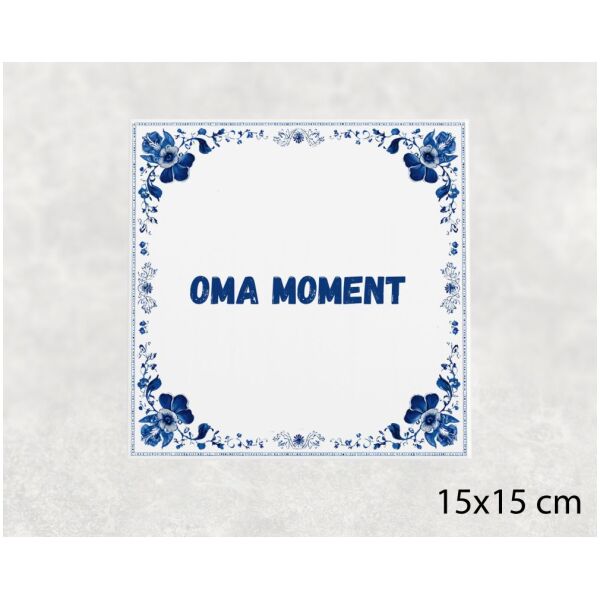 Spreuk tegel 15x15cm Oma moment