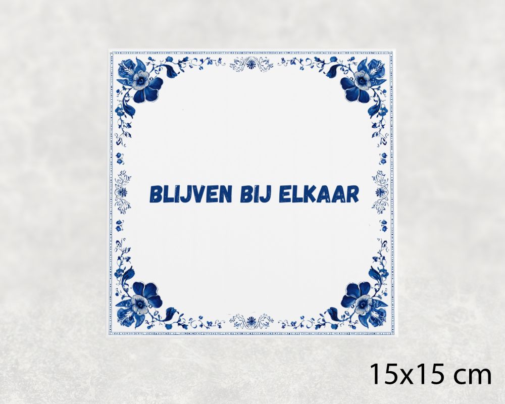 Spreuk Tegel 15X15 Cm Blijven Bij Elkaar Spreuk tegel 15x15cm Blijven bij elkaar