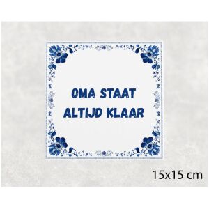Spreuk tegel 15x15cm Oma staat altijd klaar