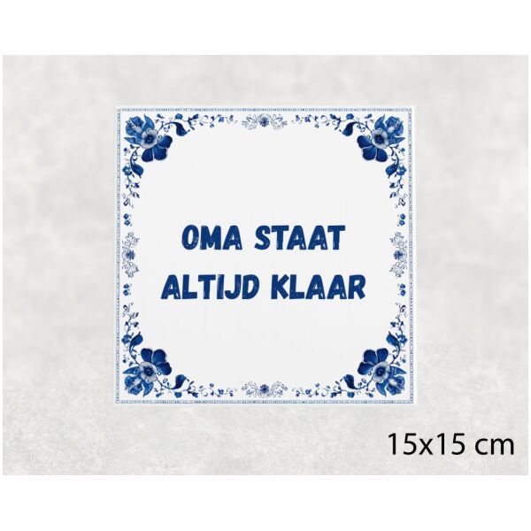 Spreuk tegel 15x15cm Oma staat altijd klaar