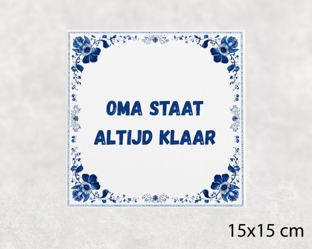 Spreuk Tegel 15X15 Cm Oma Staat Altijd Klaar Spreuk tegel 15x15cm Oma staat altijd klaar