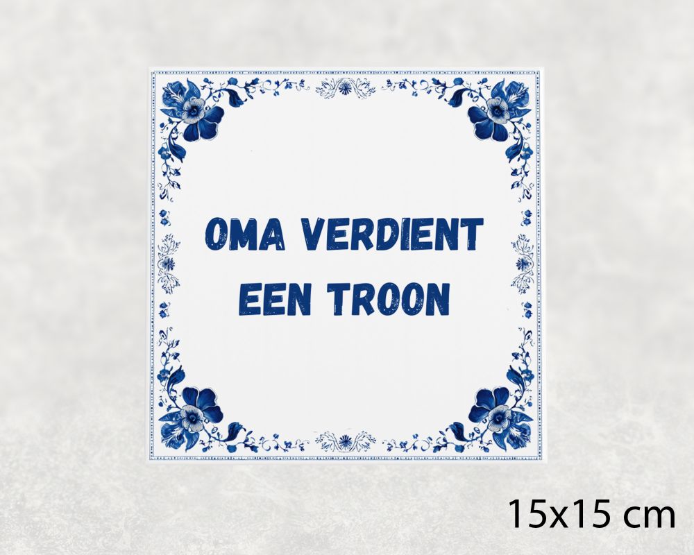 Spreuk Tegel 15X15 Cm Oma Verdient Een Troon Spreuk tegel 15x15cm Oma verdient een troon
