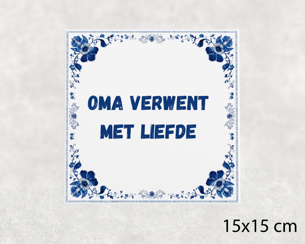 Spreuk Tegel 15X15 Cm Oma Verwent Met Liefde Spreuk tegel 15x15cm Oma verwent met liefde