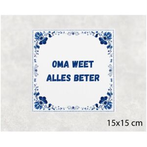 Spreuk tegel 15x15cm Oma weet alles beter