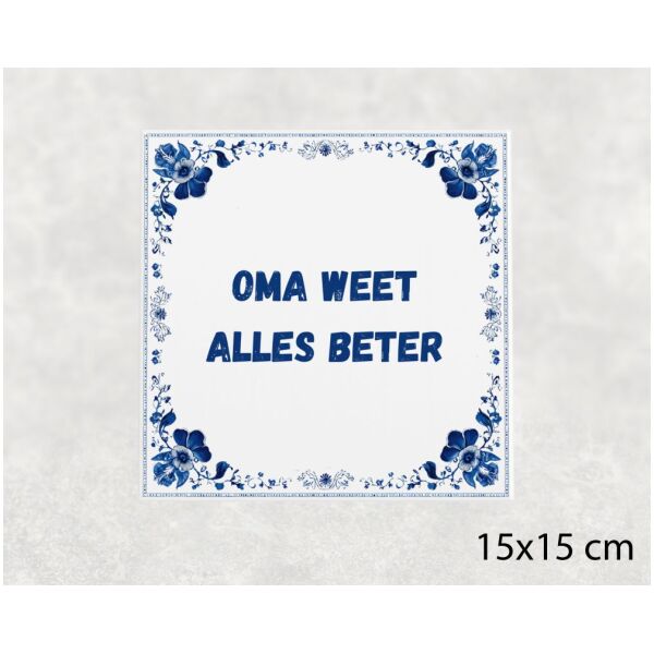 Spreuk tegel 15x15cm Oma weet alles beter