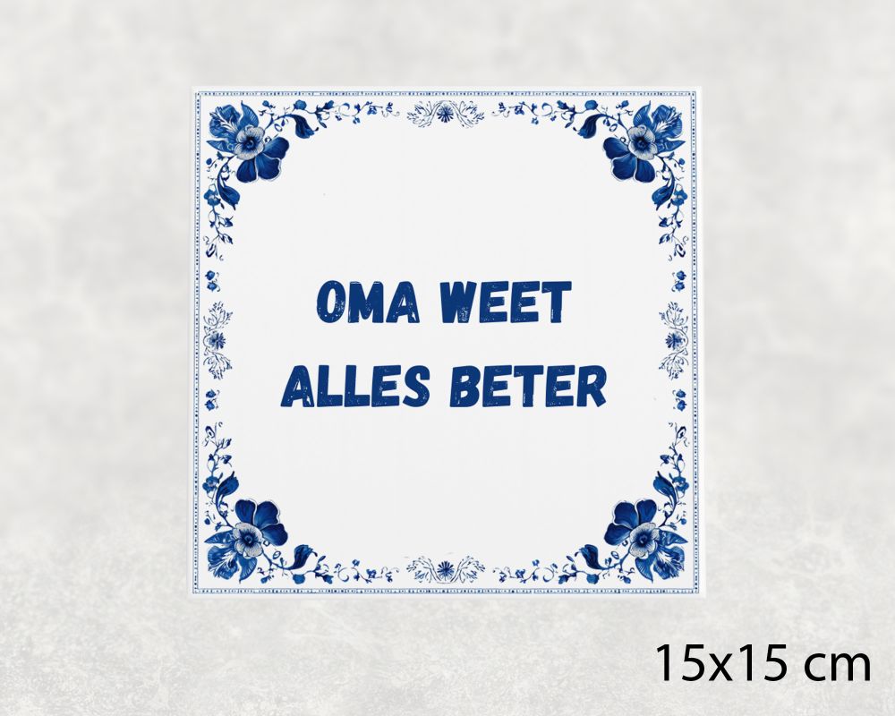 Spreuk Tegel 15X15 Cm Oma Weet Alles Beter Spreuk tegel 15x15cm Oma weet alles beter