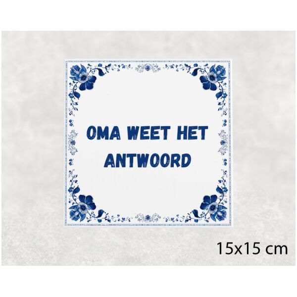 Spreuk tegel 15x15cm Oma weet het antwoord
