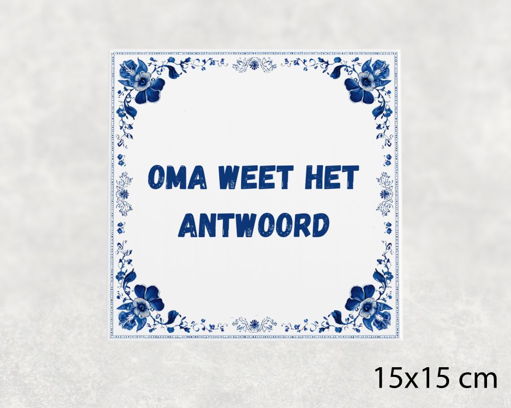 Spreuk Tegel 15X15 Cm Oma Weet Het Antwoord Spreuk tegel 15x15cm Oma weet het antwoord