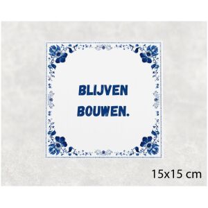 Spreuk tegel 15x15cm Blijven bouwen
