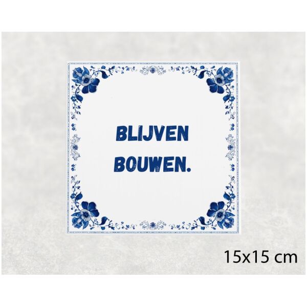 Spreuk Tegel 15X15 Cm Blijven Bouwen Spreuk tegel 15x15cm Blijven bouwen