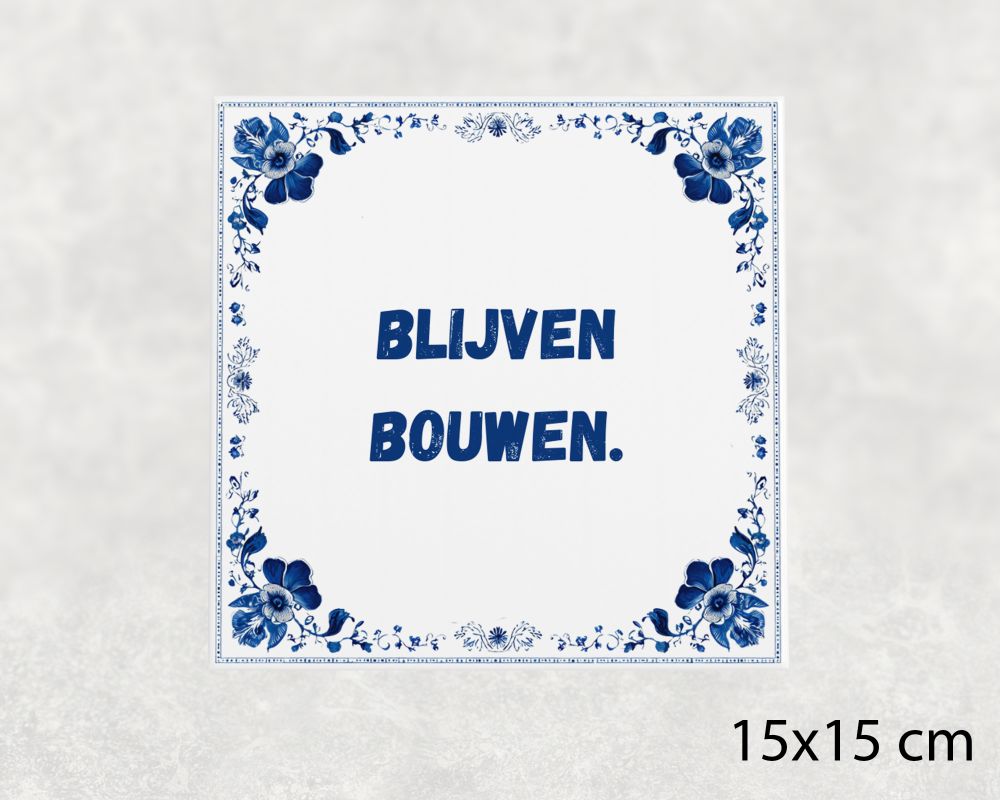 Spreuk Tegel 15X15 Cm Blijven Bouwen Spreuk tegel 15x15cm Blijven bouwen