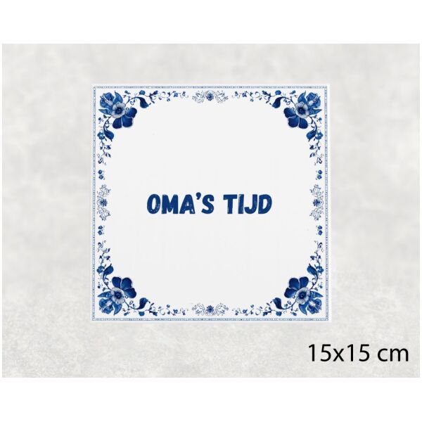 Spreuk tegel 15x15cm Oma’s tijd
