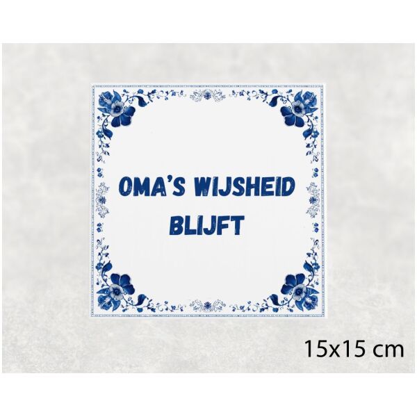 Spreuk tegel 15x15cm Oma’s wijsheid blijft