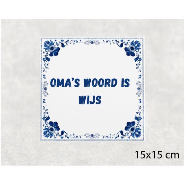 Spreuk tegel 15x15cm Oma’s woord is wijs