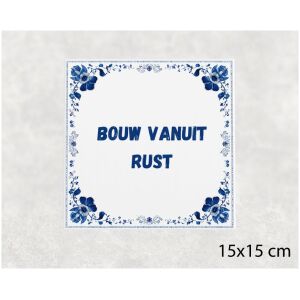 Spreuk tegel 15x15cm Bouw vanuit rust