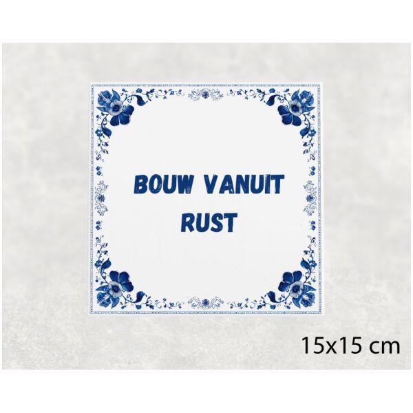 Spreuk Tegel 15X15 Cm Bouw Vanuit Rust Spreuk tegel 15x15cm Bouw vanuit rust