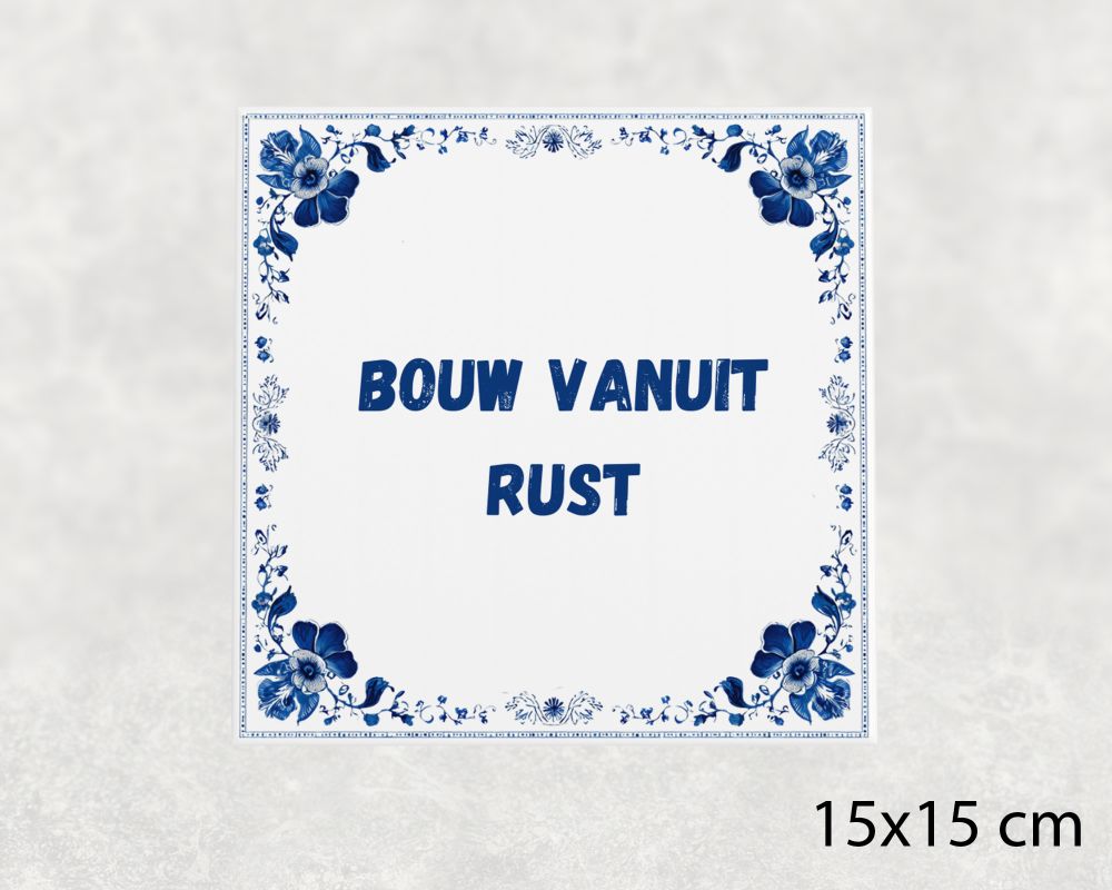 Spreuk Tegel 15X15 Cm Bouw Vanuit Rust Spreuk tegel 15x15cm Bouw vanuit rust