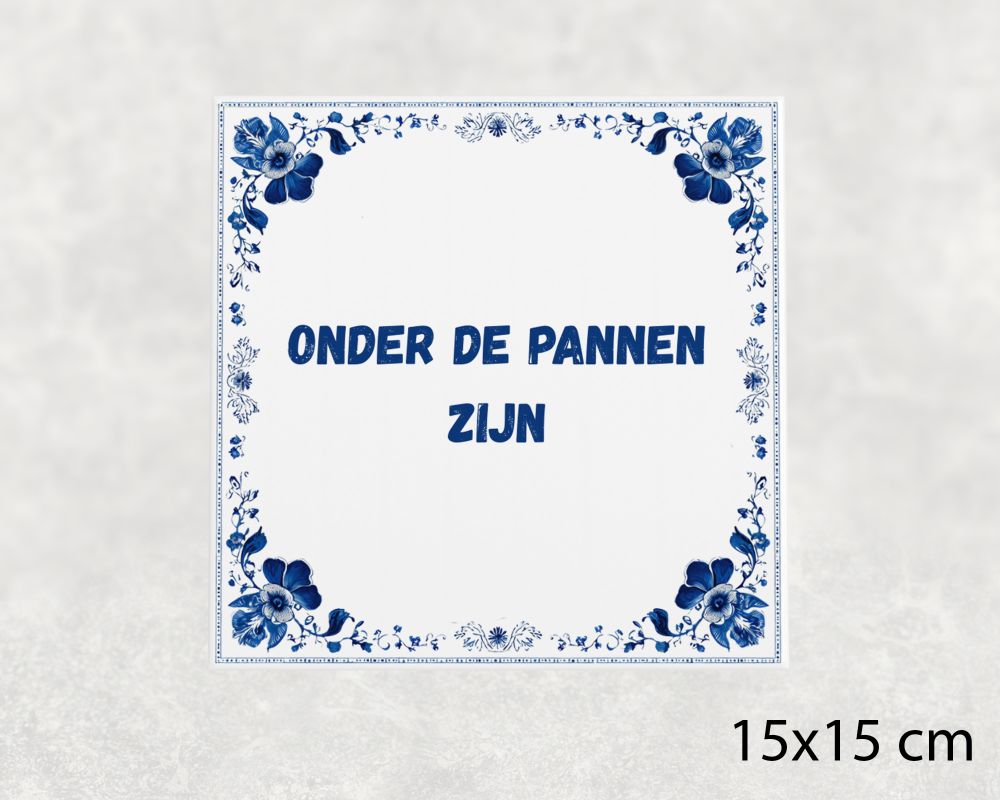 Spreuk Tegel 15X15 Cm Onder De Pannen Zijn Spreuk tegel 15x15cm Onder de pannen zijn
