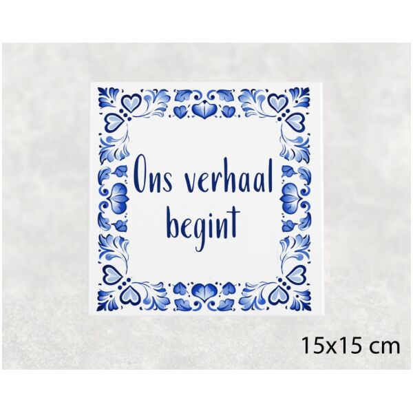 Spreuk tegel 15x15cm Ons verhaal begint