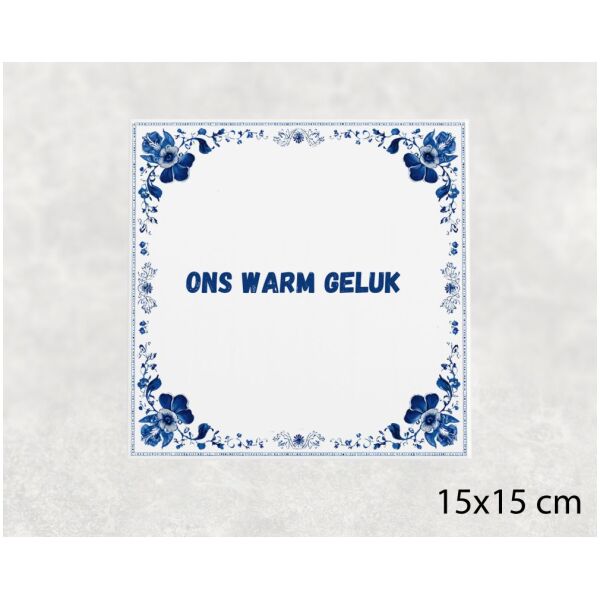 Spreuk tegel 15x15cm Ons warm geluk