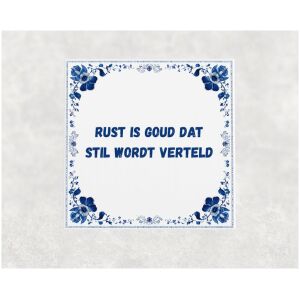 Spreuk tegel 15x15cm Rust is goud dat stil wordt verteld
