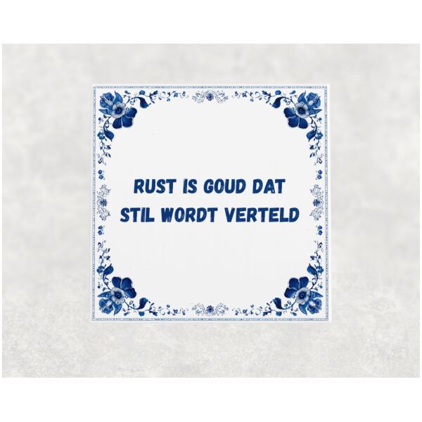 Spreuk tegel 15x15cm Rust is goud dat stil wordt verteld