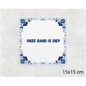Spreuk tegel 15x15cm Onze band is diep