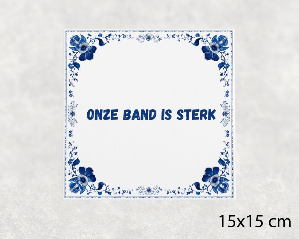 Spreuk Tegel 15X15 Cm Onze Band Is Sterk Spreuk tegel 15x15cm Onze band is sterk