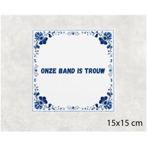 Spreuk tegel 15x15cm Onze band is trouw