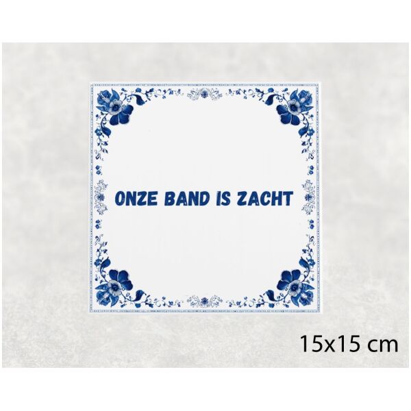 Spreuk tegel 15x15cm Onze band is zacht