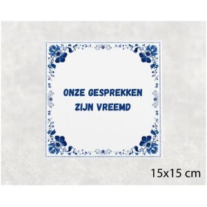 Spreuk tegel 15x15cm Onze gesprekken zijn vreemd
