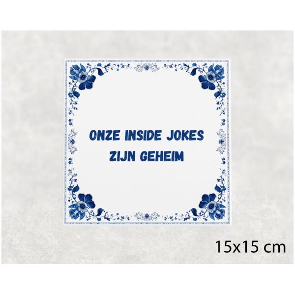 Spreuk tegel 15x15cm Onze inside jokes zijn geheim