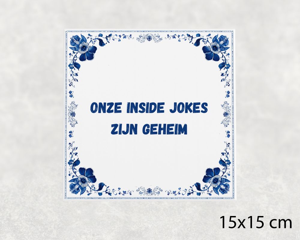 Spreuk Tegel 15X15 Cm Onze Inside Jokes Zijn Geheim Spreuk tegel 15x15cm Onze inside jokes zijn geheim
