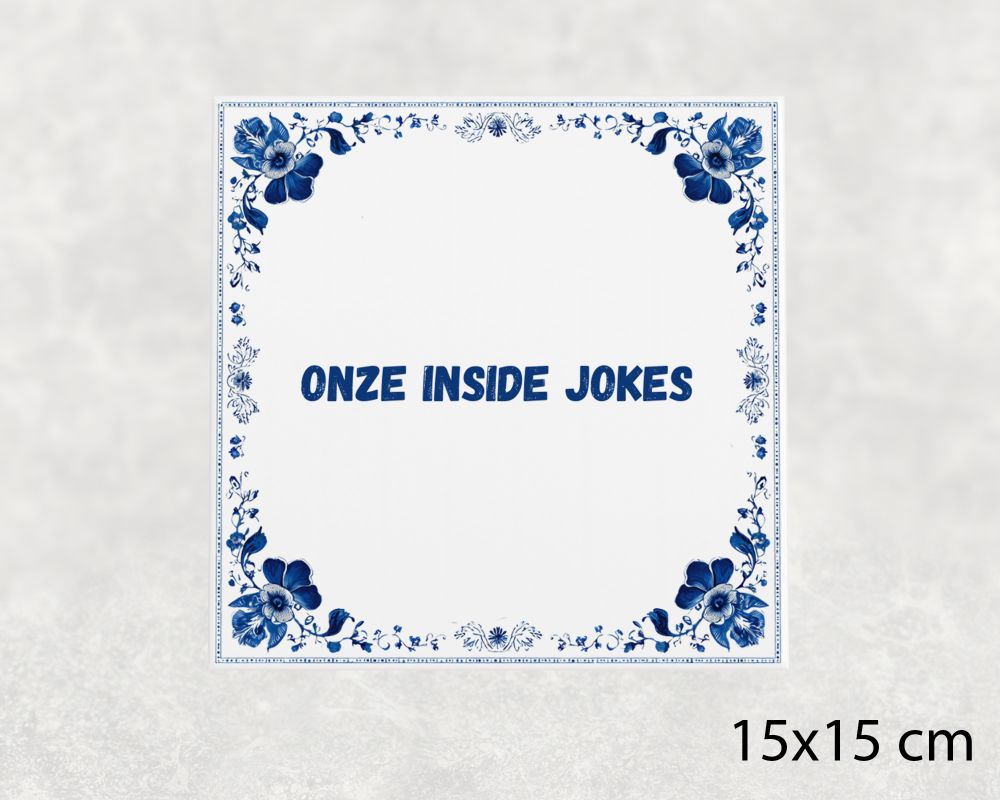 Spreuk Tegel 15X15 Cm Onze Inside Jokes Spreuk tegel 15x15cm Onze inside jokes