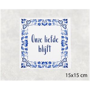 Spreuk tegel 15x15cm Onze liefde blijft