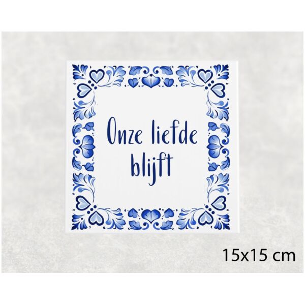 Spreuk tegel 15x15cm Onze liefde blijft