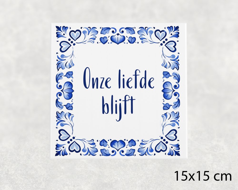 Spreuk Tegel 15X15 Cm Onze Liefde Blijft Spreuk tegel 15x15cm Onze liefde blijft